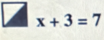 x+3=7
□ 