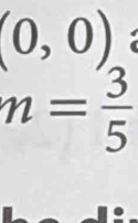 (0,0)
n= 3/5 