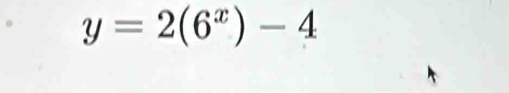 y=2(6^x)-4