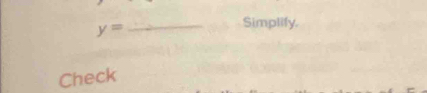 y=
_Simplify. 
Check