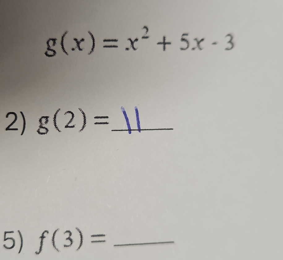 g(x)=x^2+5x-3
2) g(2)= _ 
5) f(3)= _