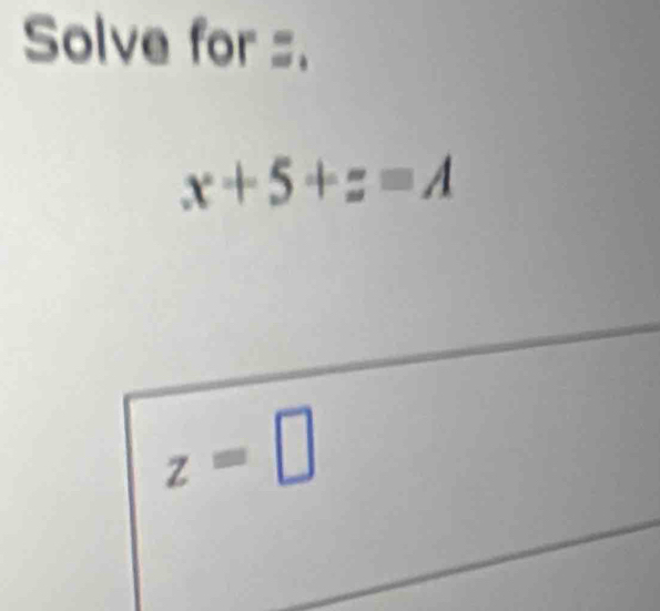 Solve for s.
x+5+z=A
z=□