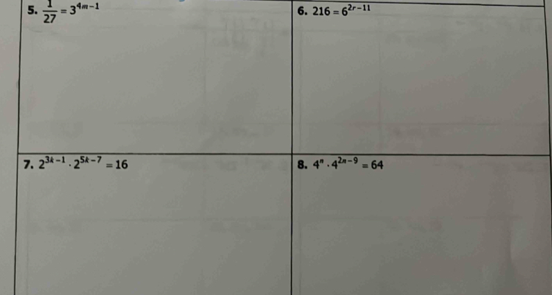  1/27 =3^(4m-1)
6. 216=6^(2r-11)