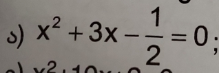 x^2+3x- 1/2 =0