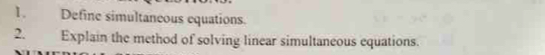 Define simultaneous equations. 
2. Explain the method of solving linear simultaneous equations.