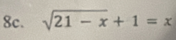 sqrt(21-x)+1=x