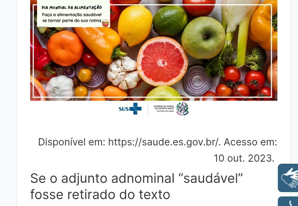 Disponível em: https://saude.es.gov.br/. Acesso em: 
10 out. 2023. 
Se o adjunto adnominal “saudável” 
fosse retirado do texto