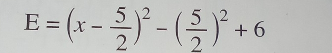 E=(x- 5/2 )^2-( 5/2 )^2+6