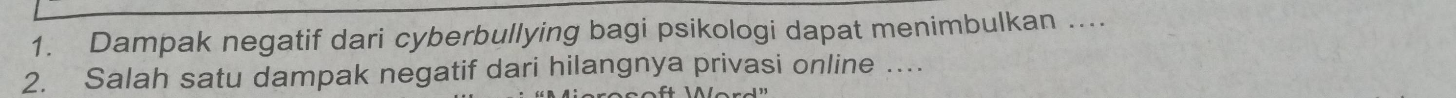 Dampak negatif dari cyberbullying bagi psikologi dapat menimbulkan ... 
2. Salah satu dampak negatif dari hilangnya privasi online …