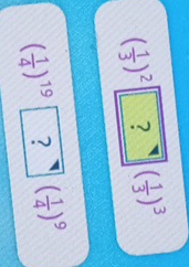 ( 1/3 )^2 ? ( 1/3 )^3
( 1/4 )^19□^(□) □ (frac 1(frac 4)^9 
?