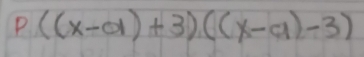 p((x-a)+3)((x-a)-3)