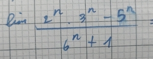  (2^n· 3^n-5^n)/6^n+1 =