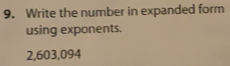 Solved: Write the number in expanded form using exponents. 2,603,094 [Math]