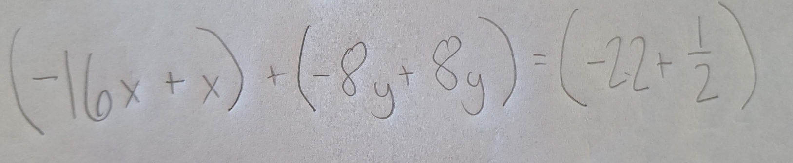 (-16x+x)+(-8y+8y)=(-22+ 1/2 )