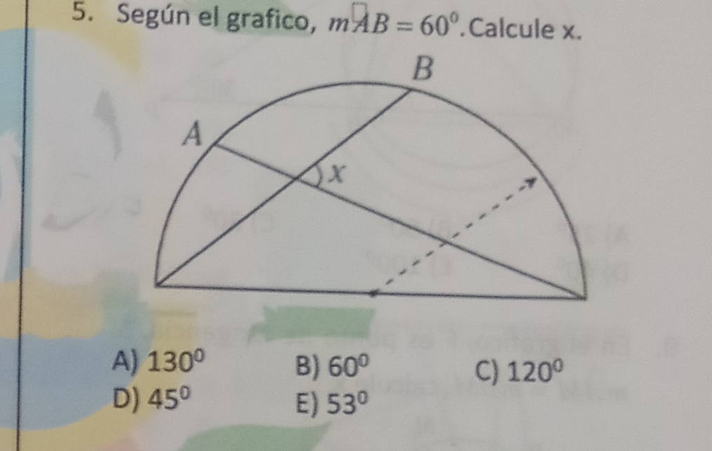 Según el grafico, moverline AB=60°.Calcule x.
A) 130° B) 60° 120°
C)
D) 45° E) 53°