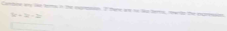 Combune any lie ters in the expression. If there are n like terts, rewite the expression
5x+3z-2