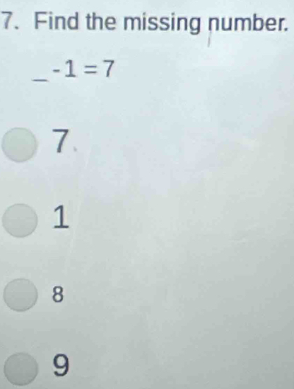 Find the missing number.
_
-1=7
7
1
8
9