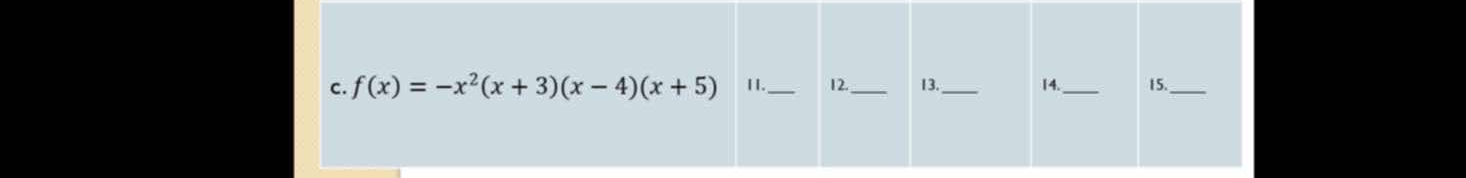 f(x)=-x^2(x+3)(x-4)(x+5) H. _12. _13._ 14._ 15._