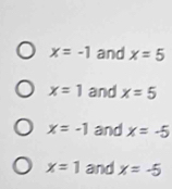 x=-1 and x=5
x=1 and x=5
x=-1 and x=-5
x=1 and x=-5