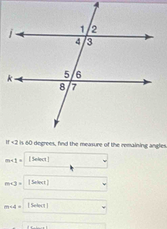 m∠ 1= [ Select ]
m∠ 3= [ Select ]
m∠ 4=  Select 
ν