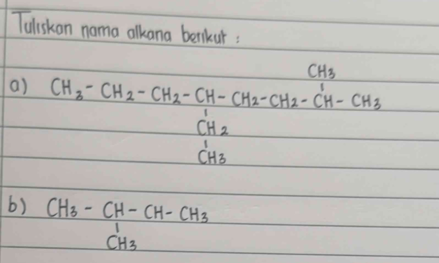 Tuliskan nama alkana benkar: 
a) cot _1--cot _2-cot -CH-CH_2-CH_2-CH_2-CH_3-CH_2=CH_2CH_2 
6) CH_3-CH-CH-CH_3