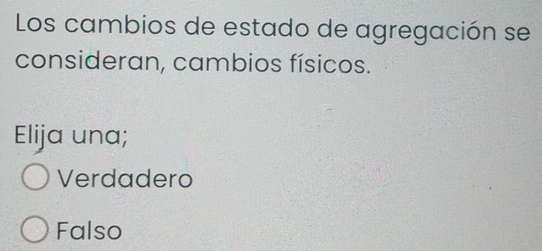 Los cambios de estado de agregación se
consideran, cambios físicos.
Elija una;
Verdadero
Falso