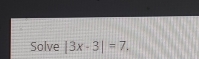 Solve |3x-3|=7.