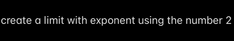 create a limit with exponent using the number 2