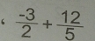 6  (-3)/2 + 12/5 