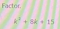 Factor.
k^2+8k+15