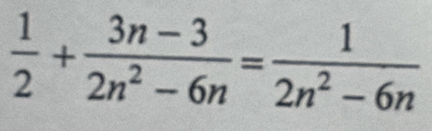  1/2 + (3n-3)/2n^2-6n = 1/2n^2-6n 