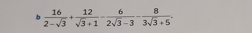  16/2-sqrt(3) + 12/sqrt(3)+1 - 6/2sqrt(3)-3 - 8/3sqrt(3)+5 .