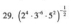 29, (2^4· 3^(-4)· 5^2)^- 1/2 