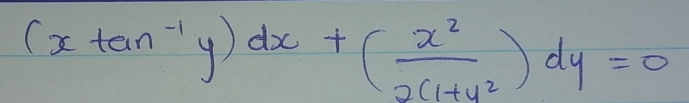 (xtan^(-1)y)dx+( x^2/2(1+y^2 )dy=0