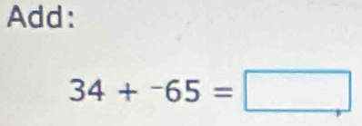 Add:
34+^-65=□