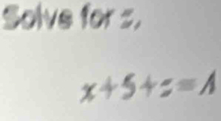 Solve for s.
x+5+z=A