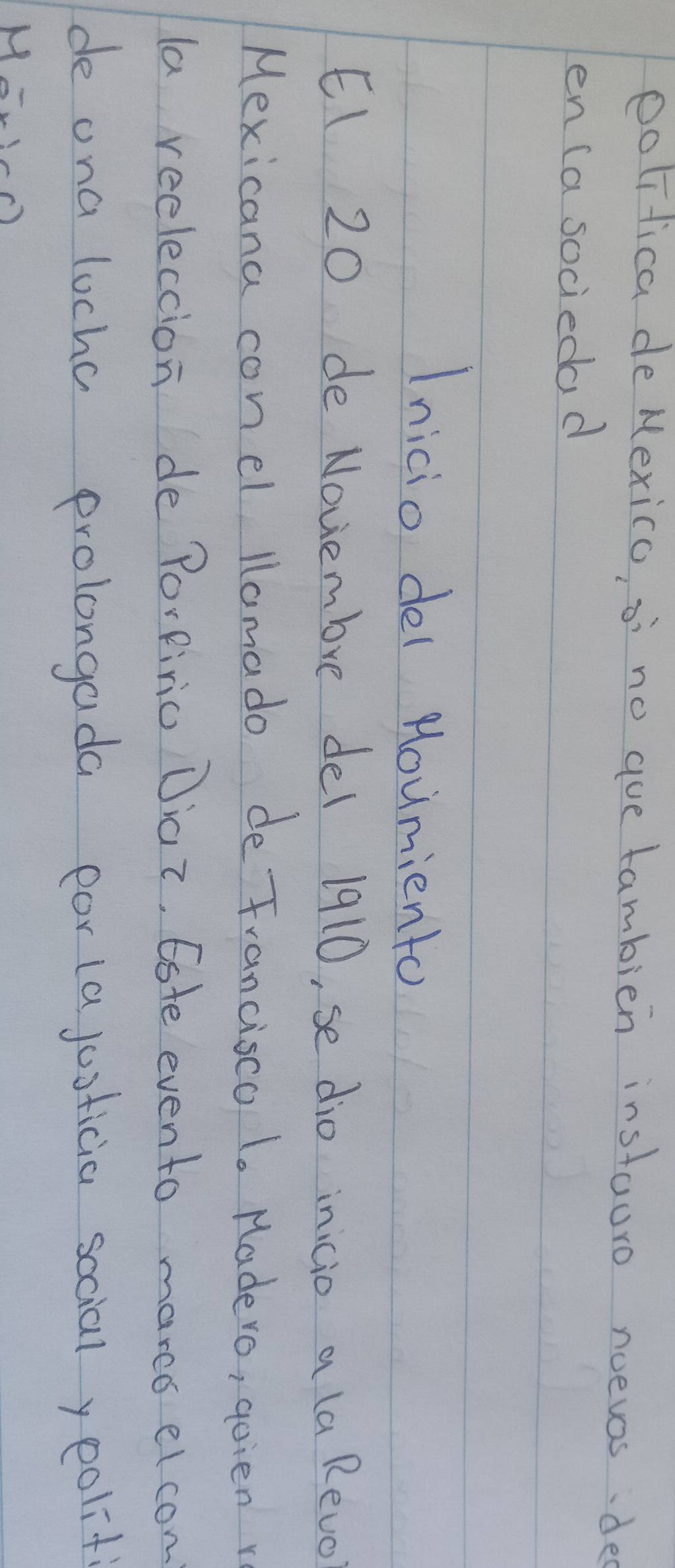 politica de Mexico, oi no gue tambien instauro noevos、de 
en (a sociedad 
Inicio del Houmiento 
E1 20 de Novembre del 1910, se dio inicio a la Revo 
Mexicana conel lomado de Francisco l. Madero, goien r 
la reelection de PorRinio Diat, Este evento marcs elcom 
de ona lochc prolongada por (ajusticia sccial yeolit 
M-c)