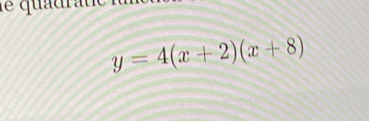 le quadrat
y=4(x+2)(x+8)