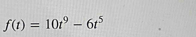 f(t)=10t^9-6t^5