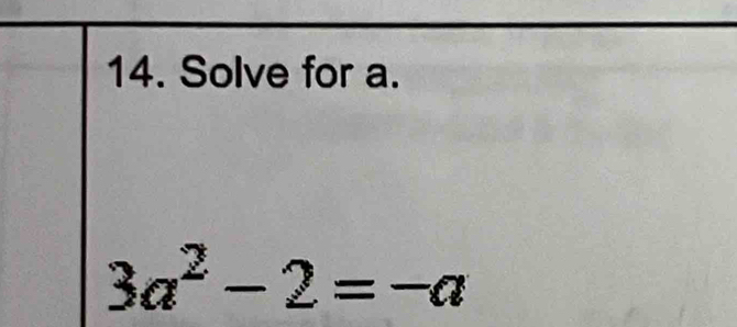 Solve for a.
3a^2-2=-a