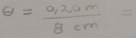 θ = (0.20m)/8cm =