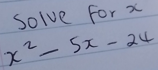 Solve for x
x^2-5x-24