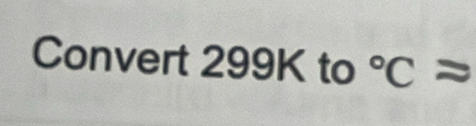 Convert 299K to°Capprox