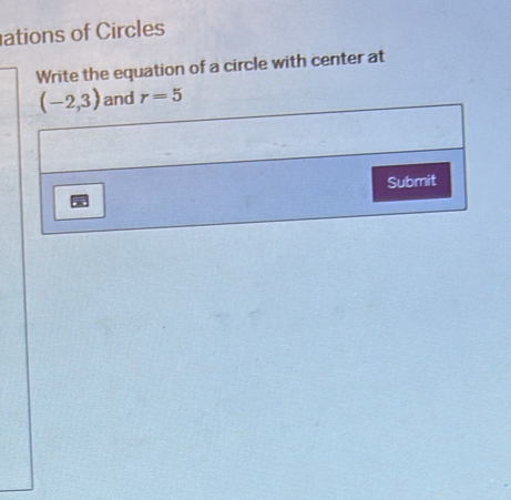 ations of Circles
Write the equation of a circle with center at