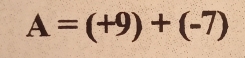 A=(+9)+(-7)