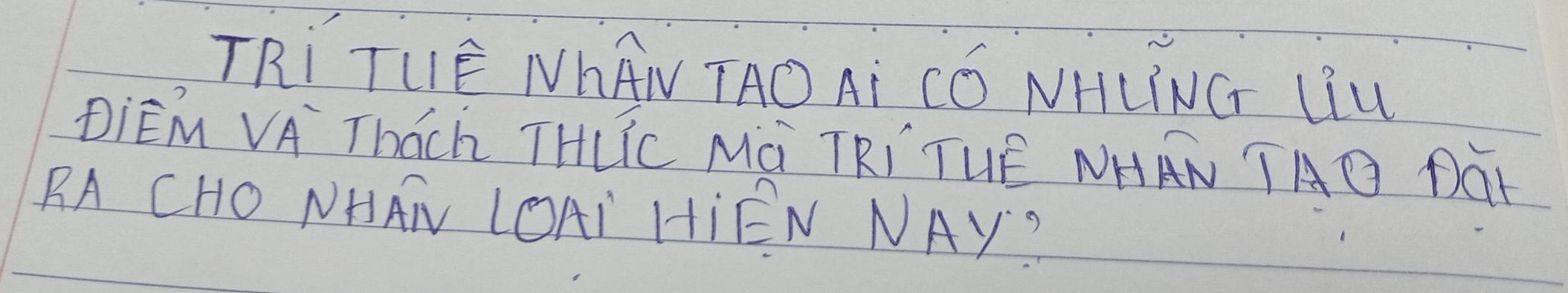 TRI TUE NhAN TAOAI CO NHLING LiU 
DiEM VA Thach THLIC MG TRI TUE NHAN TAD DaK 
BA CHO NHAN LOAI HIEN NAY?