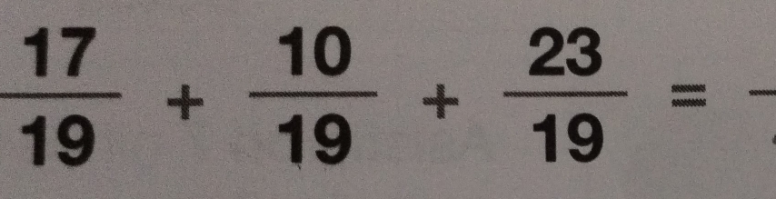  17/19 + 10/19 + 23/19 =