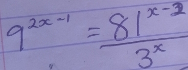 9^(2x-1)= (81^(x-2))/3^x 