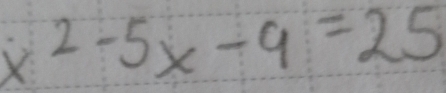 x^2-5x-9=25