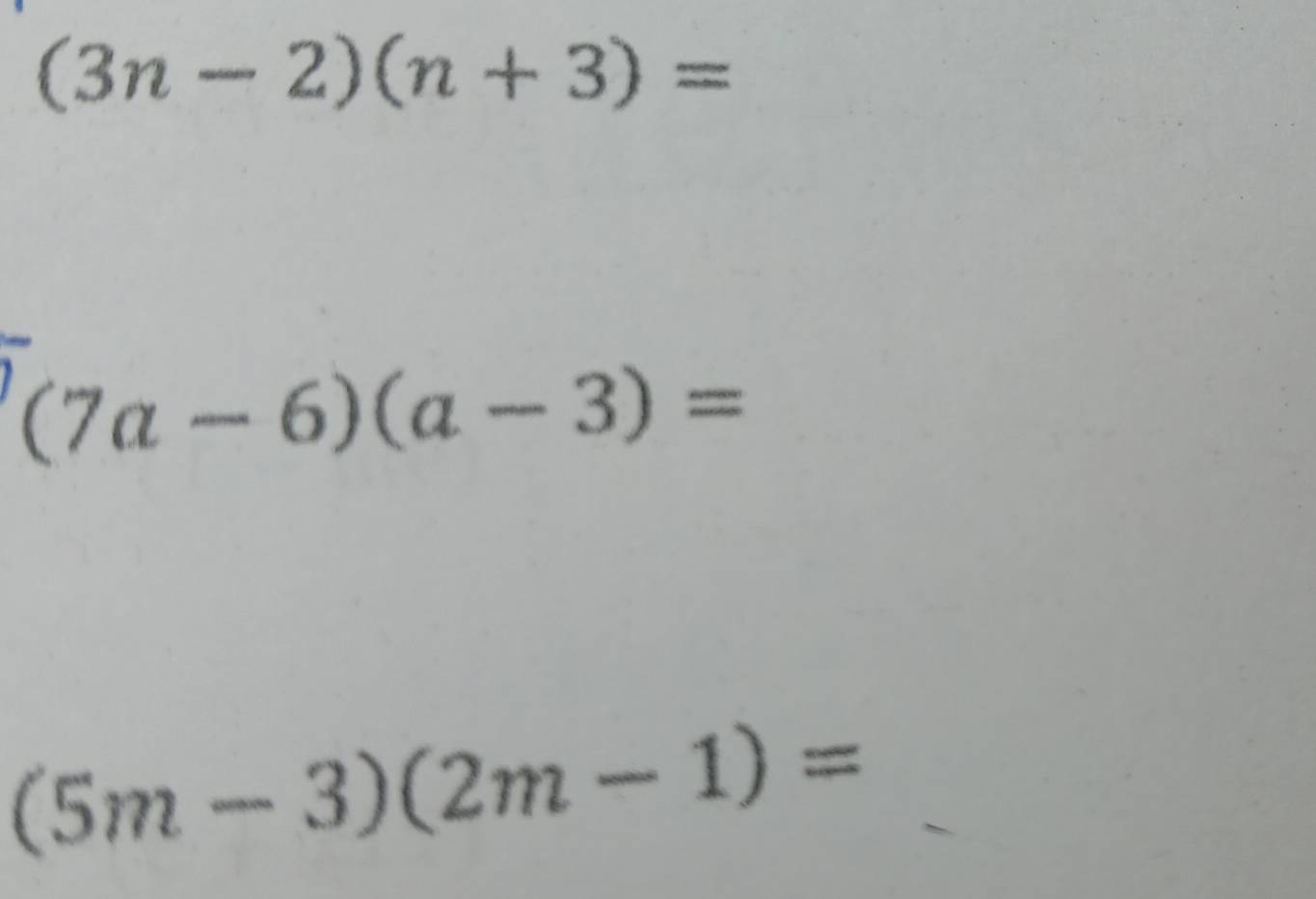 (3n-2)(n+3)=
(7a-6)(a-3)=
(5m-3)(2m-1)=